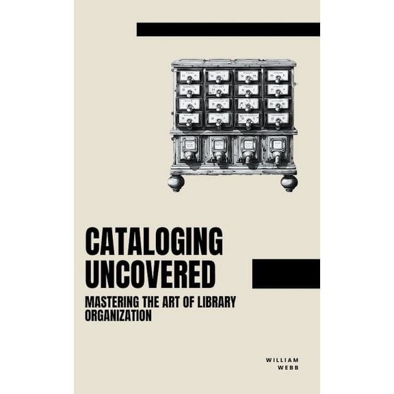 Cataloging Uncovered: Mastering the Art of Library Organization, (Paperback)