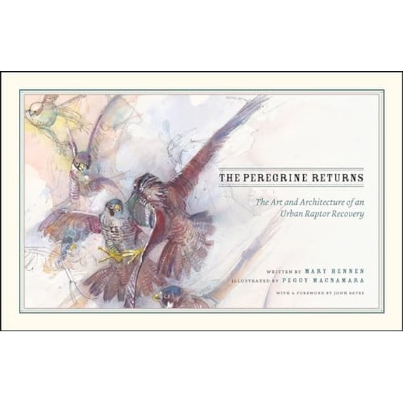 Pre-Owned The Peregrine Returns: The Art and Architecture of an Urban Raptor Recovery (Hardcover) 022646542X 9780226465425
