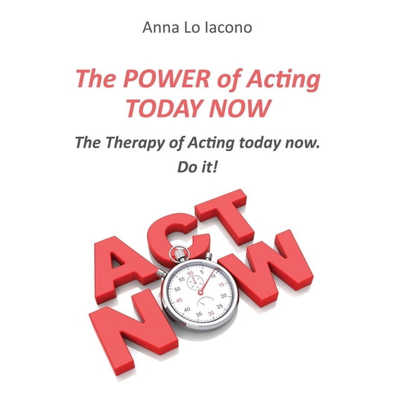 The Power of Acting Today Now., (Paperback)