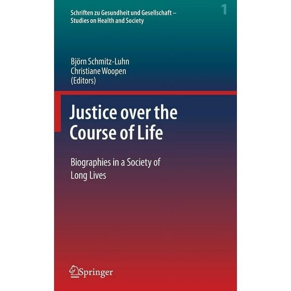 Schriften Zu Gesundheit Und Gesellschaft Justice Over the Course of Life: Biographies in a Society of Long Lives, Book 1, (Hardcover)