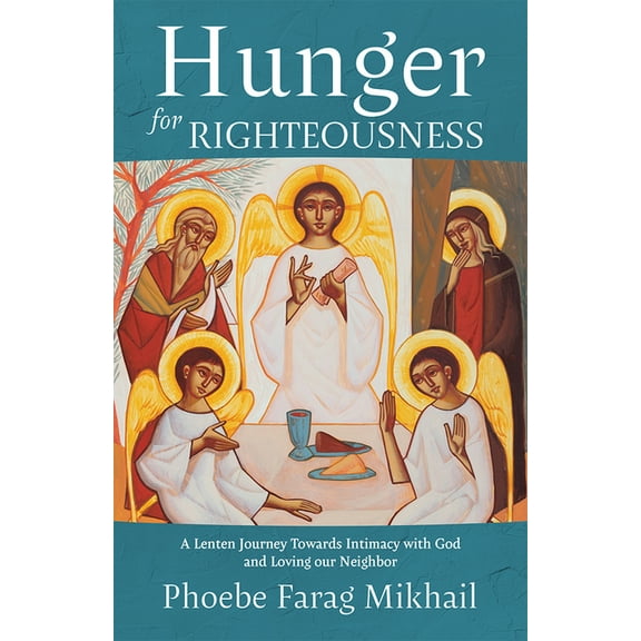 Hunger for Righteousness: A Lenten Journey Towards Intimacy with God and Loving Our Neighbor, (Paperback)