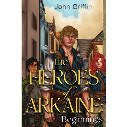 The Heroes of Arkaine: Beginnings, (Paperback)