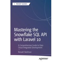 Apress Pocket Guides Mastering the Snowflake SQL API with Laravel 10: A Comprehensive Guide to Data Cloud Integrated Development, (Paperback)