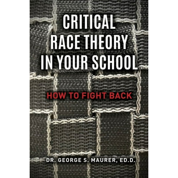 Critical Race Theory in Your School: How to Fight Back, (Paperback)