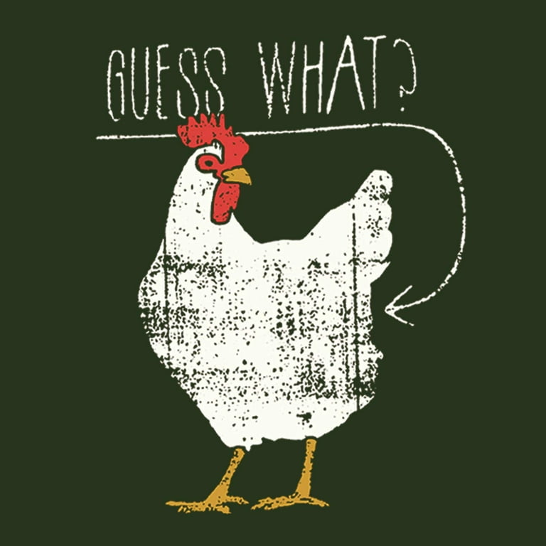 Guess what chicken butt t clearance shirt