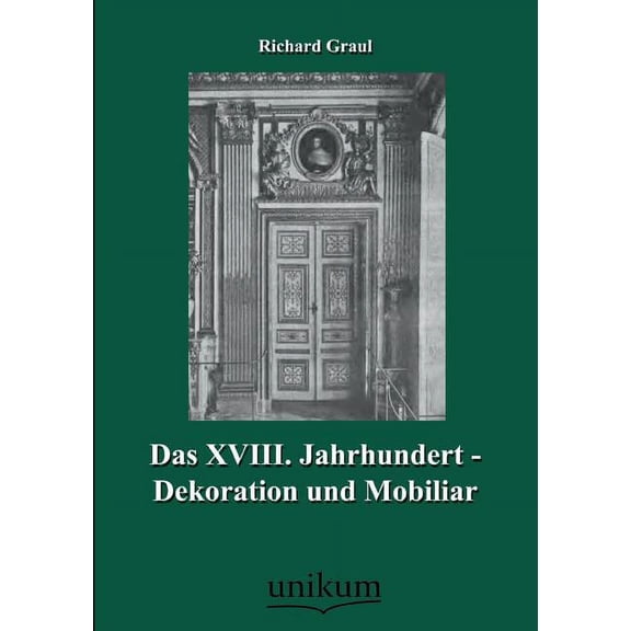 Das XVIII. Jahrhundert - Dekoration Und Mobiliar (Paperback)