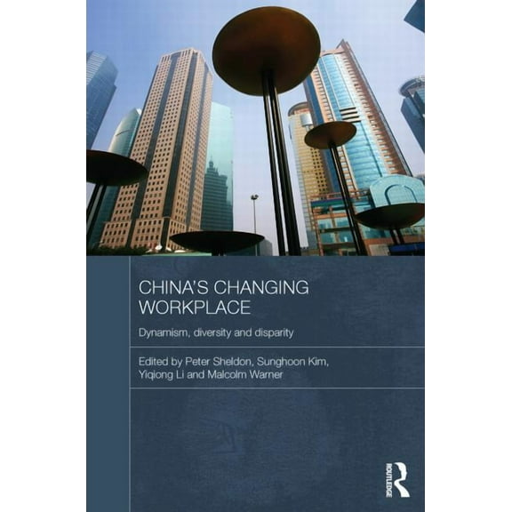 Routledge Contemporary China China's Changing Workplace: Dynamism, diversity and disparity, (Paperback)