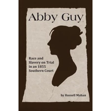 Abby Guy : Race and Slavery on Trial in an 1855 Southern (Best Of Abby Winters)