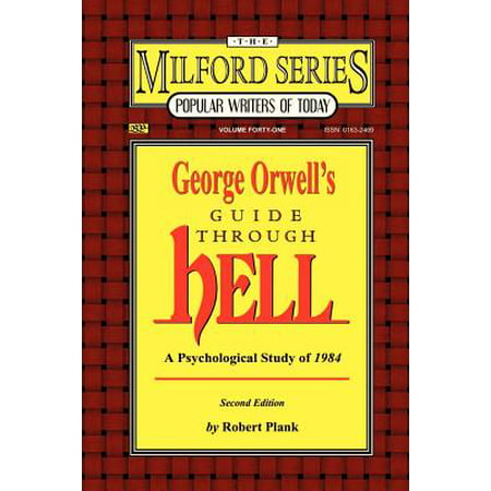 George Orwell's Guide Through Hell : A Psychological Study of Nineteen Eighty Four (the Milford Series. Popular Writers of Today, V.