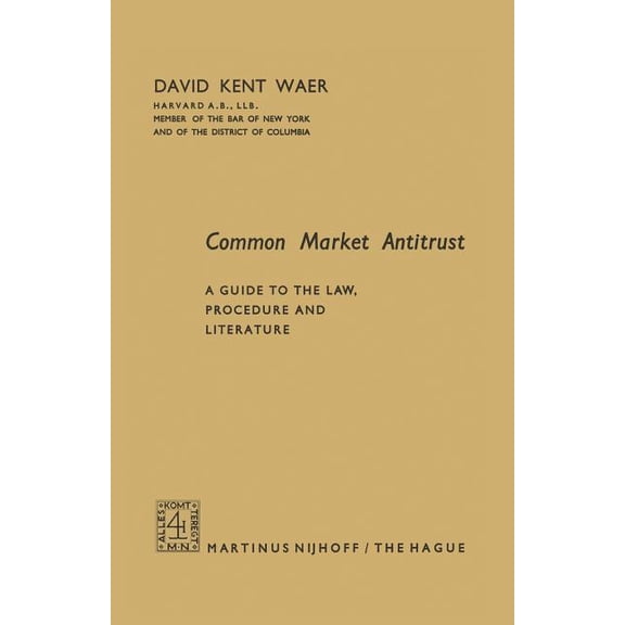 Common Market Antitrust: A Guide to the Law, Procedure and Literature, (Paperback)