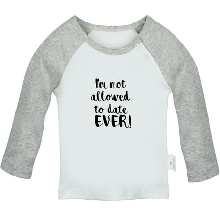 

I m Not Allowed to Date Ever Funny T shirt For Baby Newborn Babies T-shirts Infant Tops 0-24M Kids Graphic Tees Clothing (Long Gray Raglan T-shirt 12-18 Months)