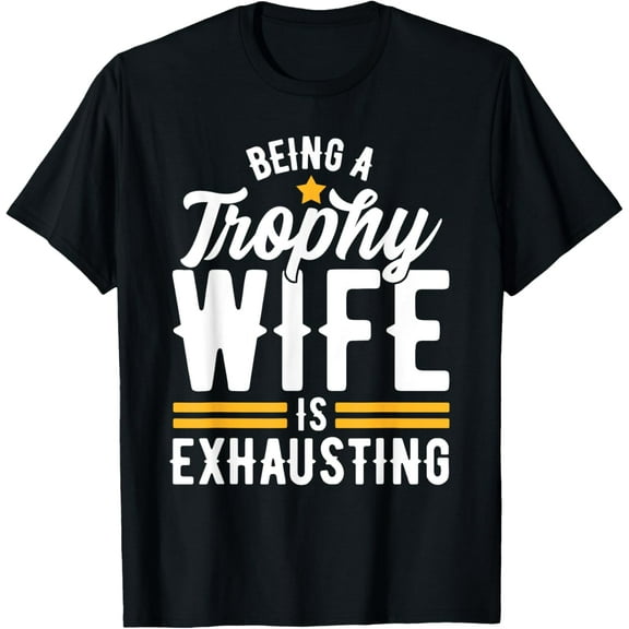 Trophy Wife Wedding Anniversary T-ShirtMen and women, Black T-shirt, size: Extra large S-4XL