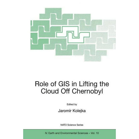 NATO Science Series: IV: Role of GIS in Lifting the Cloud Off Chernobyl, Book 10, (Paperback)
