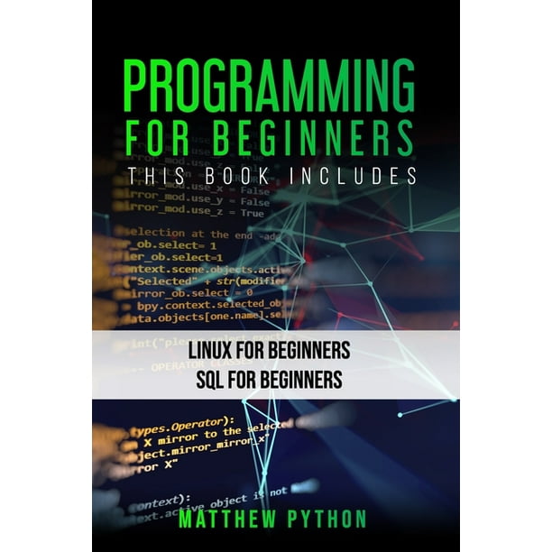 Programming for Beginners: This book includes: Linux for beginners SQL ...