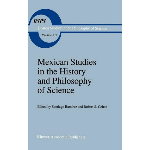 Boston Studies in the Philosophy and His Mexican Studies in the History and Philosophy of Science, Book 172, (Hardcover)
