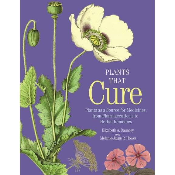 Plants That Cure: Plants as a Source for Medicines, from Pharmaceuticals to Herbal Remedies, (Hardcover)