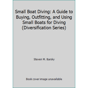 Small Boat Diving: A Guide to Buying, Outfitting, and Using Small Boats for Diving (Diversification Series) [Paperback - Used]
