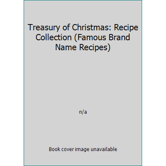 Pre-Owned Treasury of Christmas: Recipe Collection (Famous Brand Name Recipes) (Hardcover) 1561732354 9781561732357