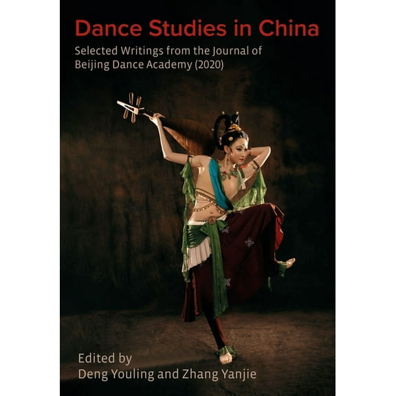 Dance Studies in China : Selected Writings from the Journal of Beijing Dance Academy (Hardcover)