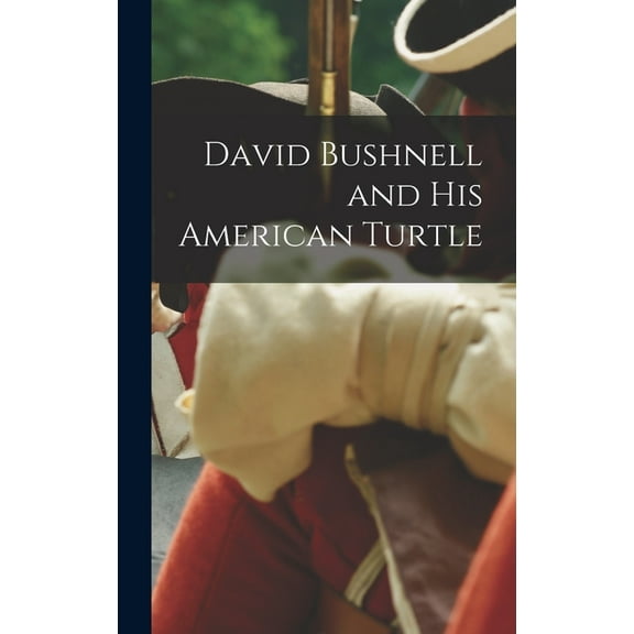 David Bushnell and his American Turtle (Hardcover)