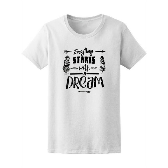 Everything Starts With A Dream T-Shirt Women -Image by Shutterstock, Female Large