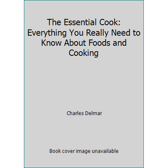 Pre-Owned The Essential Cook: Everything You Really Need to Know About Foods and Cooking (Hardcover) 0929694007 9780929694009