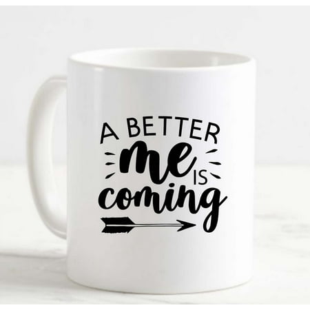

Coffee Mug A Better Me Is Coming Hardwork Dedication Change Strength White Coffee Mug Funny Gift Cup
