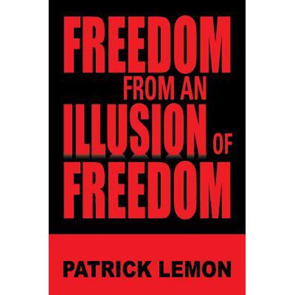 Freedom from an Illusion of Freedom (Paperback)