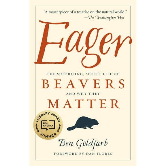 Eager: The Surprising, Secret Life of Beavers and Why They Matter, (Paperback)