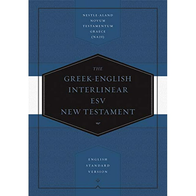 Greek-English Interlinear ESV New Testament: Nestle-Aland Novum Testamentum Graece (NA28) and English Standard Version (ESV) (English and Ancient Greek Edition)