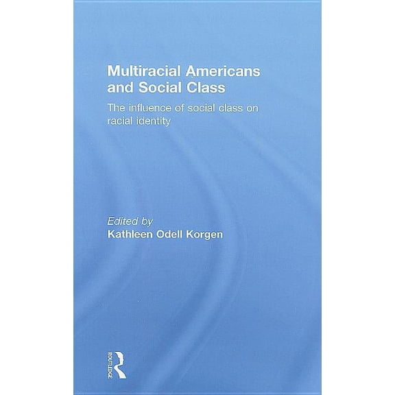 Multiracial Americans and Social Class: The Influence of Social Class on Racial Identity, (Hardcover)