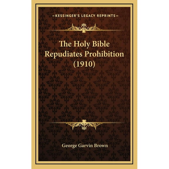 The Holy Bible Repudiates Prohibition (1910) (Hardcover)