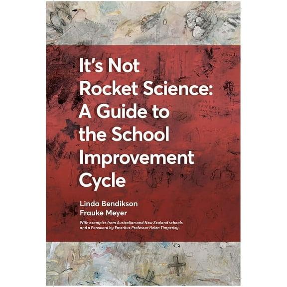 It's Not Rocket Science - A Guide to the School Improvement Cycle: With Examples from New Zealand and Australian Schools, (Paperback)