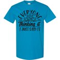 thumbnail image 3 of Inktastic Everyone Was Thinking It I Just Said It T-Shirt, 3 of 5