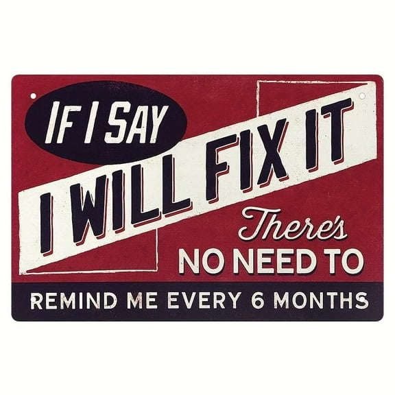 Funny Metal Sign For Garage Decor, "If I Say I Will Fix It Tin Sign Man Cave Plaque, There's No Need To Remind Me Every 6 Months", Retro Tin Sign Vintage Metal Plaque For Home Bar Office Wall Decor