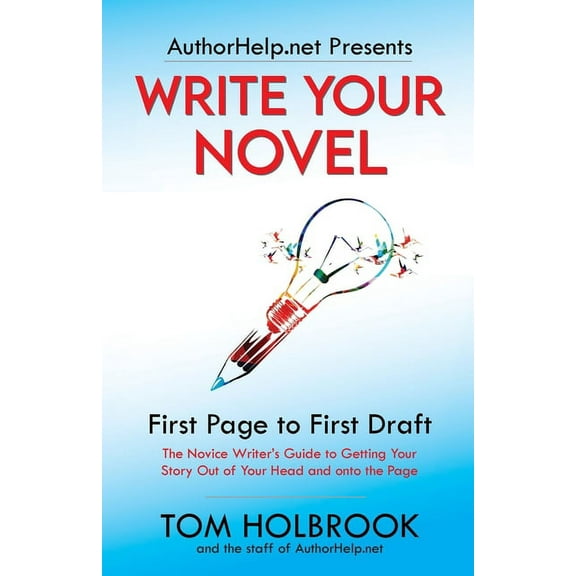 Write Your Novel: First Page to First Draft (Paperback) by Tom Holbrook