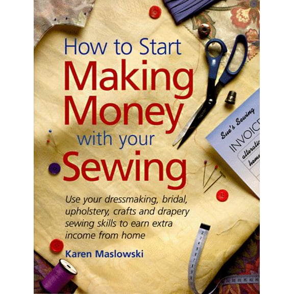 Pre-Owned How to Start Making Money With Your Sewing (Paperback) 1558704744 9781558704749