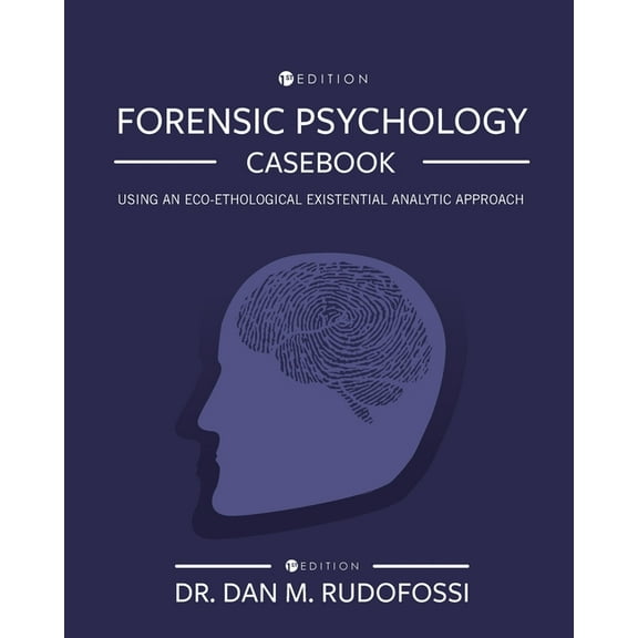 Forensic Psychology Casebook: Using An Eco-Ethological Existential Analytic Approach, (Paperback)