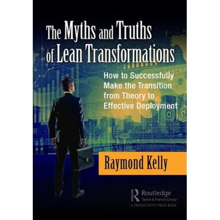 Pre-Owned The Myths and Truths of Lean Transformations: How to Successfully Make the Transition from Theory to Effective Deploymen (Hardcover)