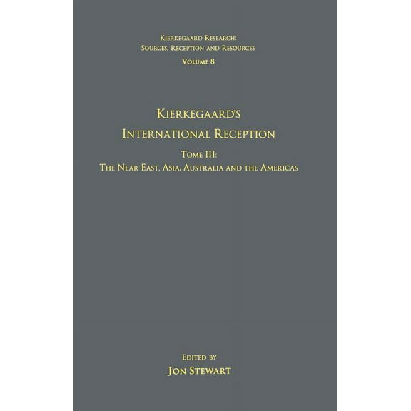 Kierkegaard Research: Sources, Reception Volume 8, Tome III: Kierkegaard's International Reception - The Near East, Asia, Australia and the Americas, (Paperback)