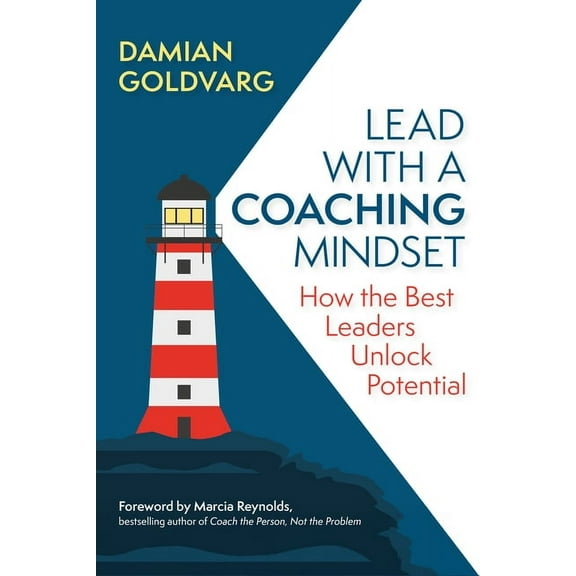 Lead with a Coaching Mindset: How the Best Leaders Unlock Potential, (Paperback)