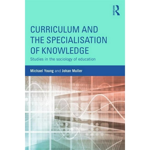 Curriculum and the Specialization of Knowledge: Studies in the sociology of education, (Paperback)