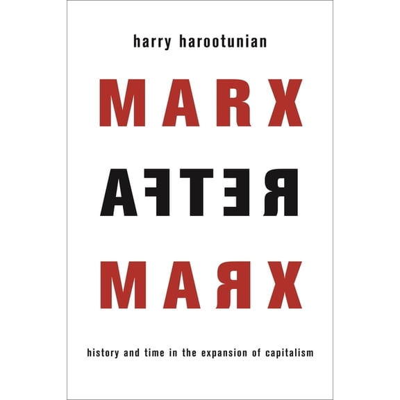 Marx After Marx: History and Time in the Expansion of Capitalism, (Hardcover)