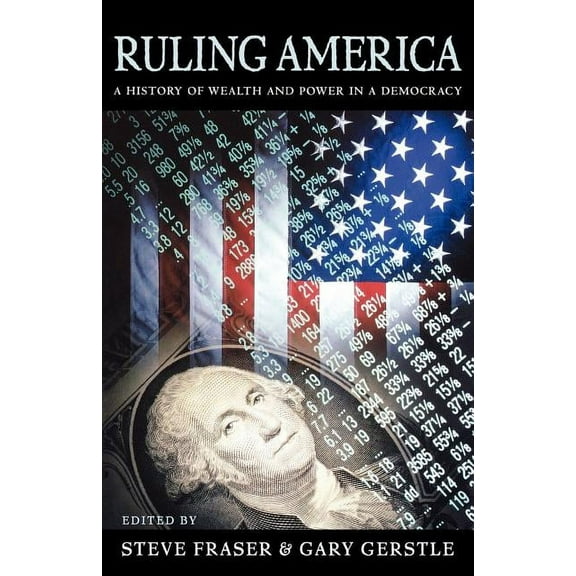 Ruling America: A History of Wealth and Power in a Democracy (Paperback)