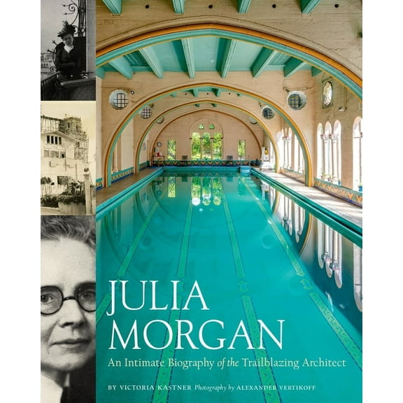 Julia Morgan: An Intimate Biography of the Trailblazing Architect, (Hardcover)
