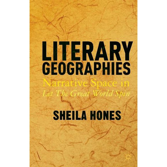 Literary Geographies: Narrative Space in Let the Great World Spin, (Paperback)