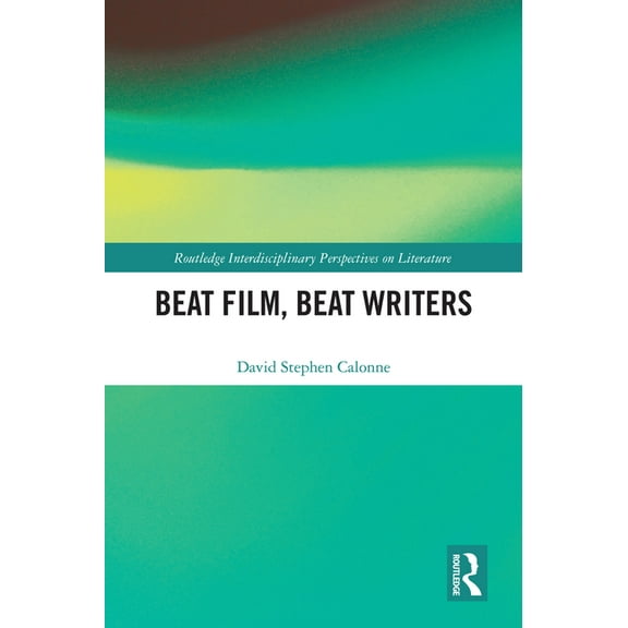 Routledge Interdisciplinary Perspectives Beat Film, Beat Writers, (Hardcover)