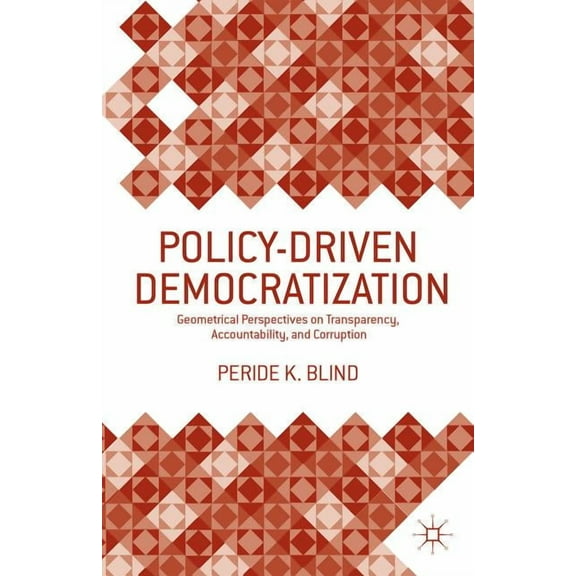 Policy-Driven Democratization: Geometrical Perspectives on Transparency, Accountability, and Corruption, (Hardcover)