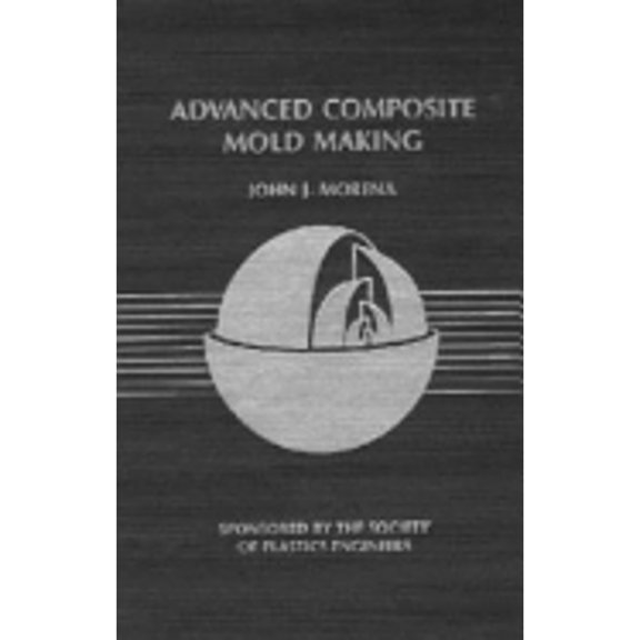 Pre-Owned Advanced Composite Mold Making (Hardcover) by John J Morena