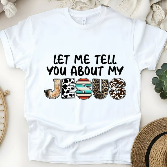 Let Me Tell You About My Jesus T-Shirt | Western Christian Graphic Tee , White, Size S